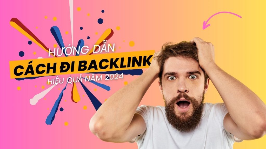 Hướng dẫn cách đi backlink hiệu quả năm 2024